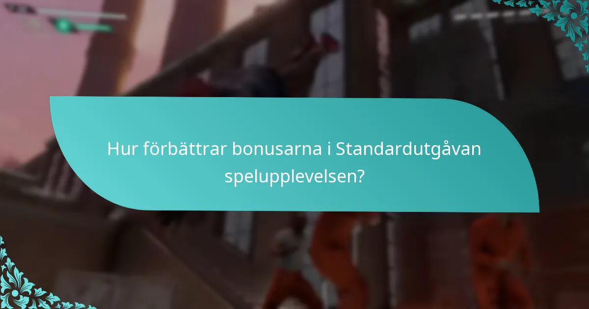 Hur förbättrar bonusarna i Standardutgåvan spelupplevelsen?