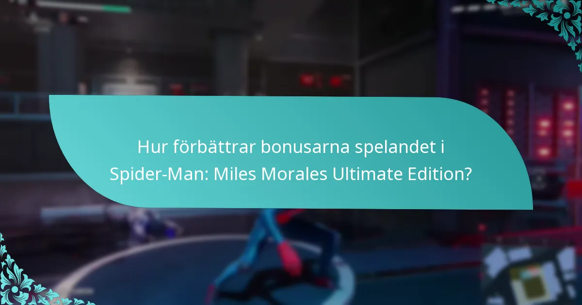 Hur förbättrar bonusarna spelandet i Spider-Man: Miles Morales Ultimate Edition?