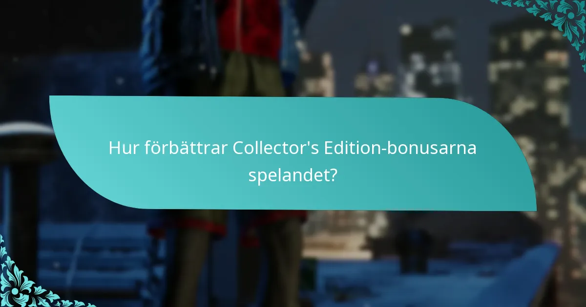 Hur förbättrar Collector’s Edition-bonusarna spelandet?