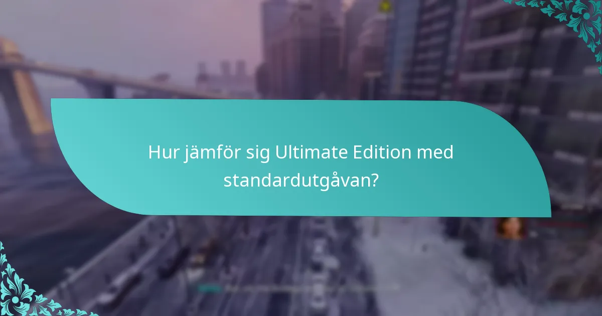 Hur jämför sig Ultimate Edition med standardutgåvan?