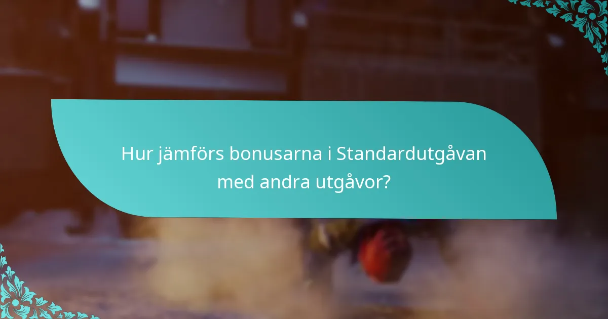 Hur jämförs bonusarna i Standardutgåvan med andra utgåvor?