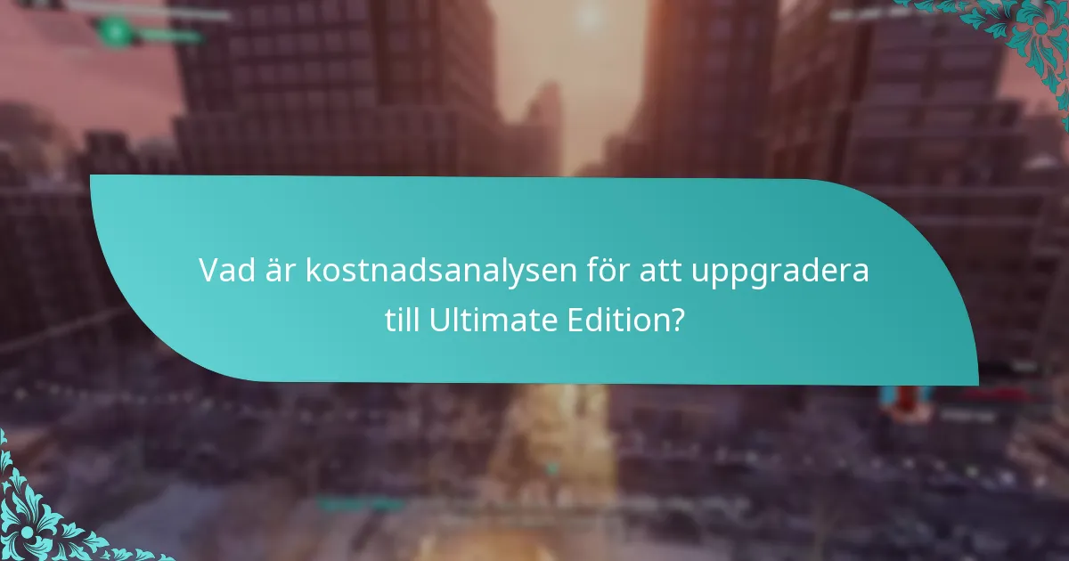 Vad är kostnadsanalysen för att uppgradera till Ultimate Edition?