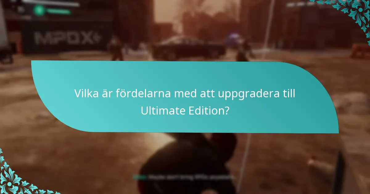 Vilka är fördelarna med att uppgradera till Ultimate Edition?