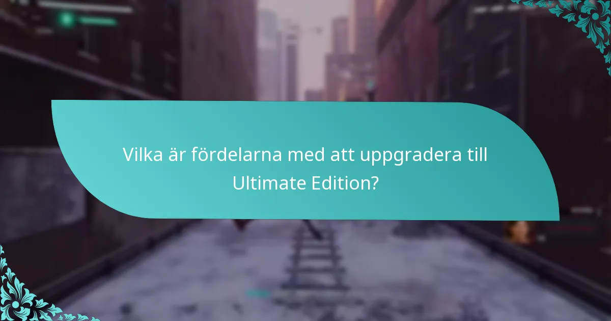Vilka är fördelarna med att uppgradera till Ultimate Edition?